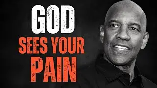 GOD SEES YOUR PAIN! Motivational Speech Inspired by Denzel Washington, Inspirational Speech