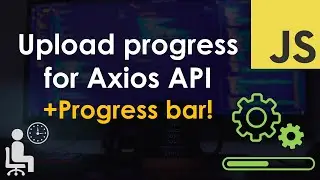 Axios upload progress with progress bar tutorial