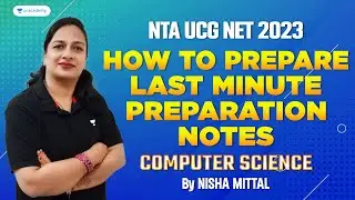 How to Prepare Last Minute Preparation Notes | NTA UGC NET Computer Science 2023 | Nisha Mittal