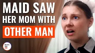 Maid Saw Her Mom With Other Man | 