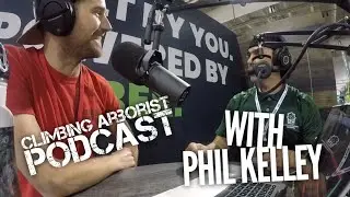 Climbing Arborist Podcast #25 - with Phil Kelley