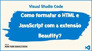 Como formatar o HTML e JavaScript com a extensão Beautify no Visual Studio Code?