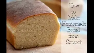 How to Make Bread From Scratch