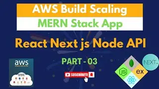 AWS Build Scaling MERN Stack App - React Next js Node API - Part 03 #aws #mern #reactjs #nextjs