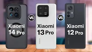 Xiaomi 14 Pro Vs Xiaomi 13 Pro Vs Xiaomi 12 Pro Specs Comparison