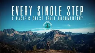 Every Single Step | A Pacific Crest Trail Documentary