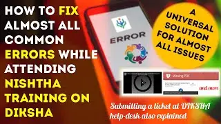 HOW TO FIX ALMOST ALL COMMON ERRORS WHILE ATTENDING NISHTHA ON DIKSHA