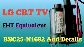 LG CRT TV Equivalent EHT Number BSC25-N1682 And Details