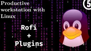 Productive Workstation with Linux 05 - Installing Rofi and compiling its plugins (emojis, calc, etc)