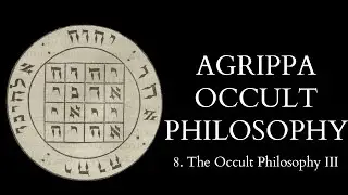 The Occult Philosophy of Cornelius Agrippa - 8 of X - The Occult Philosophy III