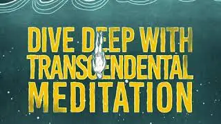 Dive Deep with Transcendental Meditation