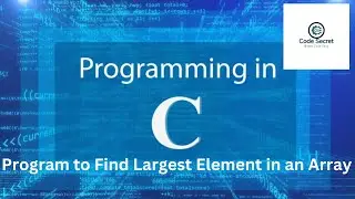 C Program to Find Largest Element in an Array | Basic C Programs | Code Secret