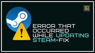 An Error That Occurred While Updating Steam – Know How To Fix