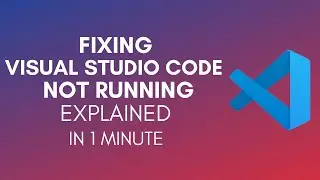 How To Fix Visual Studio Code Not Running In 2024?