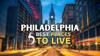 5 Best Places to Live Philadelphia: 2024 Update