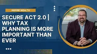 Secure Act 2.0 | Why Tax Planning is More Important than Ever