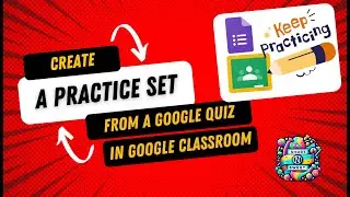 Google Classroom Power-Up: Create Practice Sets from Google Quizzes