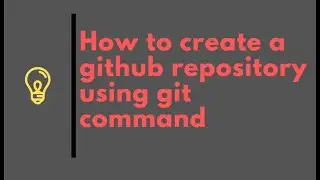 How to create a Github Repository using git command line