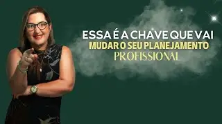 Essa é chave que vai mudar o seu planejamento profissional