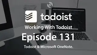 Working With Todoist | Ep 131 | Todoist & OneNote