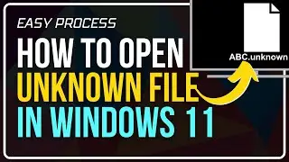 How to Open Any UNKNOWN FILE Types, Formats & Extensions in Windows 11/10 [SAFELY & SECURELY]