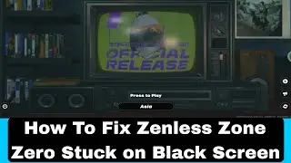 How To Fix Zenless Zone Zero Stuck on Black Screen | Fix Zenless Zone Zero crashing