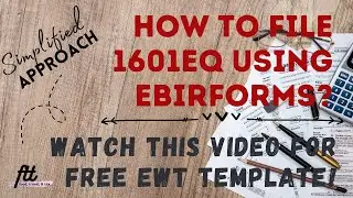 How to File BIR Form 1601EQ Using EBIRFORMS? | Watch this Video for a FREE EWT TEMPLATE!