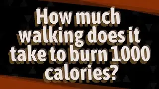 How much walking does it take to burn 1000 calories?