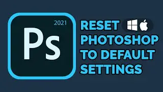 How to Reset Photoshop 2021 to Default Settings | Mac, Windows