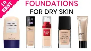 10 Best Foundations for Dry Skin | Top Hydrating, Soothing, and Anti-Aging Makeup Foundation