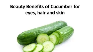 Beauty Benefits of Cucumber for eyes, hair and skin : Benefits Of Cucumber