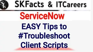 EASY Tips to Troubleshoot Client Scripts #servicenow #scripting