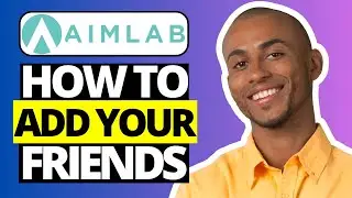 How To Add Friends in Aimlabs - Full Guide 2024