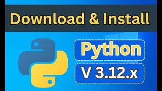 How to Download & Install Python 3.12.x on Windows 10 with idle, pip