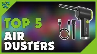 Best Air Duster 2022 - Top 5 Best Electric Air Duster 2022