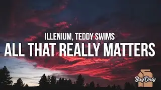 ILLENIUM - All That Really Matters (Lyrics) ft. Teddy Swims