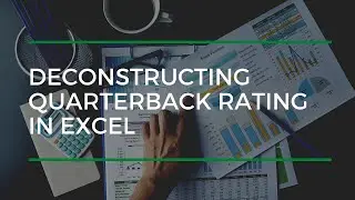 Deconstructing Quarterback Rating In Excel