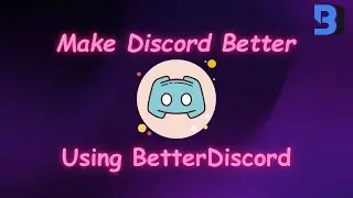 Make Discord Better using BetterDiscord | 2024