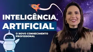 Inteligência Artificial: O Novo Conhecimento Profissional!