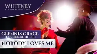 Nobody Loves Me (ft. Keith John) - WHITNEY - a tribute by Glennis Grace