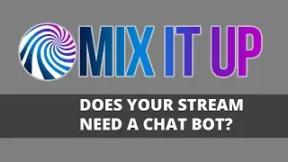 Mix It Up : Does your stream need a chat bot?