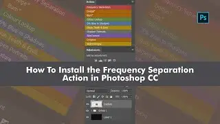 How To Install the Frequency Separation Action in Photoshop CC