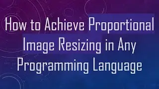 How to Achieve Proportional Image Resizing in Any Programming Language