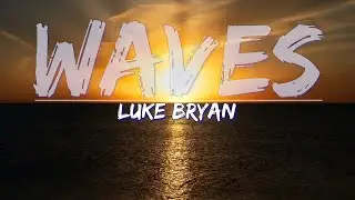 Luke Bryan - Waves (Lyrics) - Full Audio, 4k Video