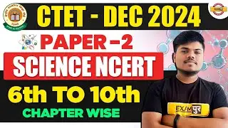 CTET - DEC 2024 || PAPER-2 || SCIENCE NCERT || 6TH TO 10TH || CHAPTER WISE || BY SUJEET SIR