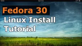 Fedora 30 Workstation Installation Tutorial (Linux Beginners Guide)