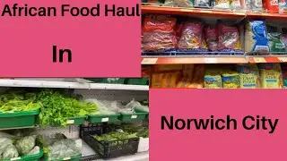 African Grocery Store In Norwich City |Norwich Tourist African Food Shopping🛒| Nigerian Grocery Haul