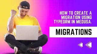 how to create a Migration using Typeorm in Medusa.