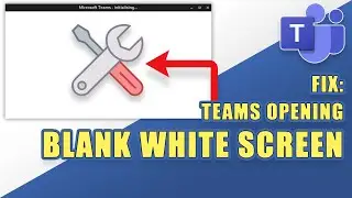 FIX: Teams Opening to a Blank White Screen (Easy Troubleshooting Steps)