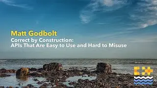 Correct by Construction: APIs That Are Easy to Use and Hard to Misuse - Matt Godbolt [ C++ on Sea ]